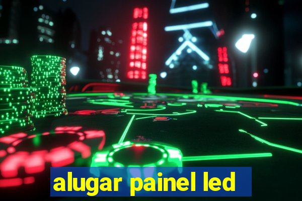 alugar painel led