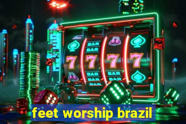 feet worship brazil