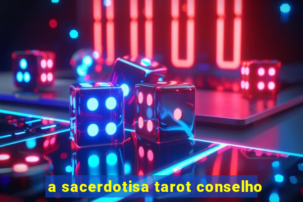 a sacerdotisa tarot conselho