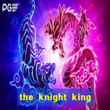 the knight king who returned with a god ler
