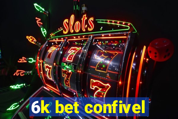 6k bet confivel