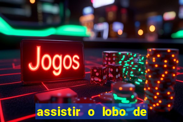 assistir o lobo de wall street gratis
