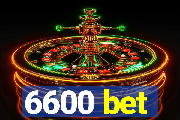 6600 bet
