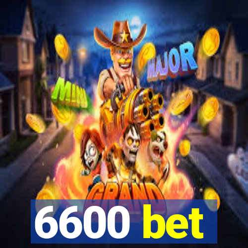 6600 bet