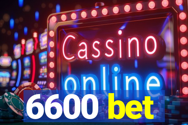 6600 bet