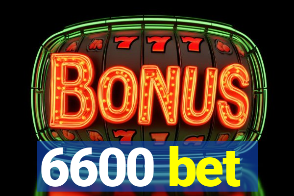 6600 bet