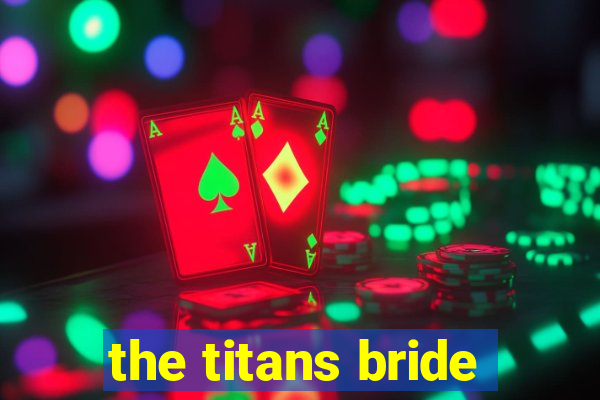 the titans bride