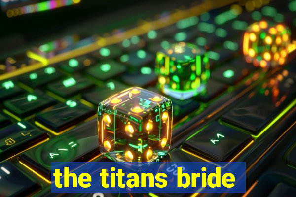 the titans bride