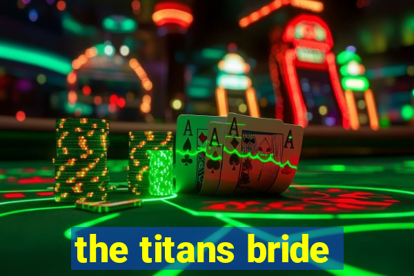 the titans bride