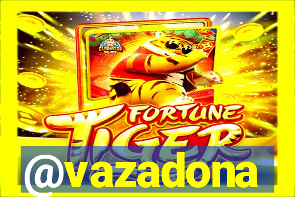 @vazadona
