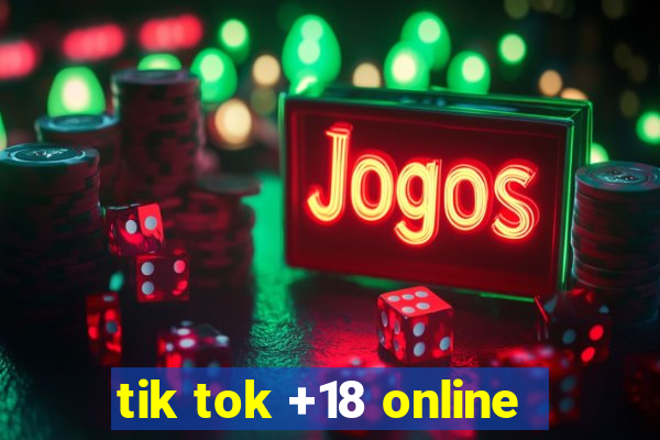tik tok +18 online