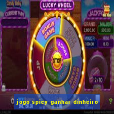jogo spicy ganhar dinheiro