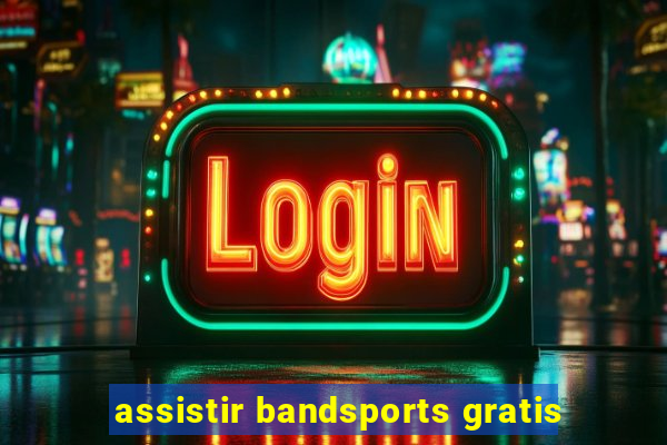 assistir bandsports gratis