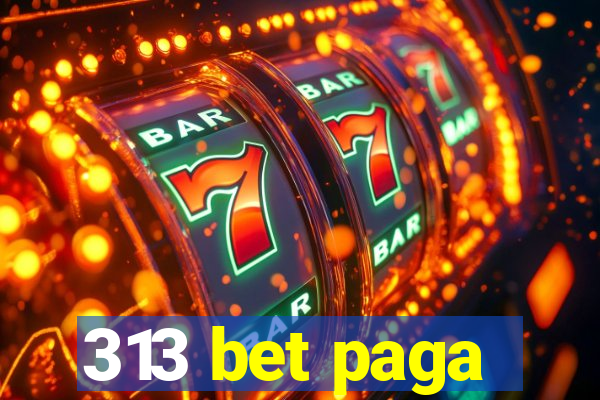 313 bet paga