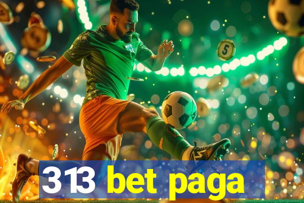 313 bet paga