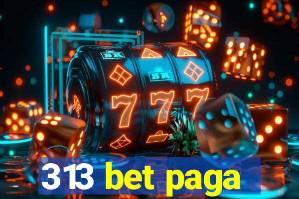 313 bet paga