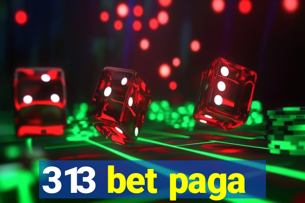 313 bet paga