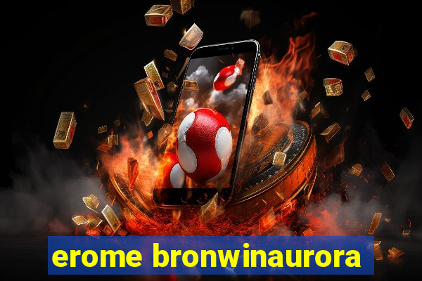 erome bronwinaurora