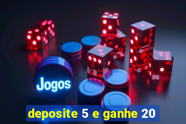 deposite 5 e ganhe 20