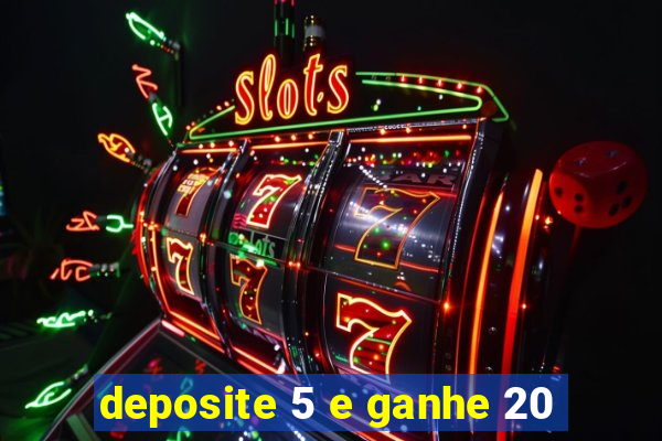 deposite 5 e ganhe 20