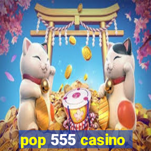 pop 555 casino
