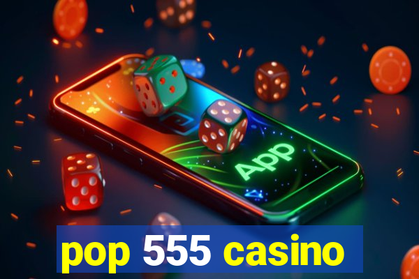 pop 555 casino