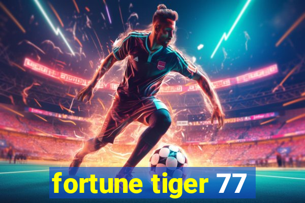 fortune tiger 77