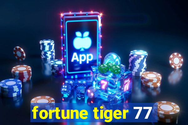 fortune tiger 77