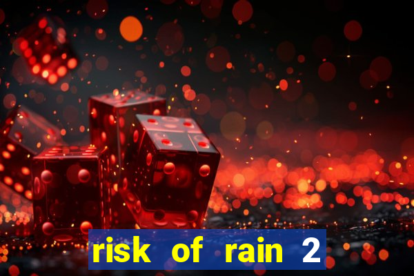 risk of rain 2 tier list