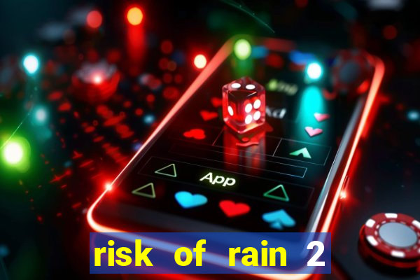 risk of rain 2 tier list