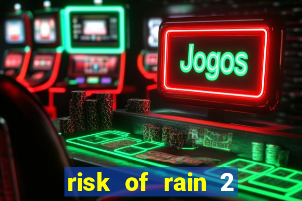 risk of rain 2 tier list