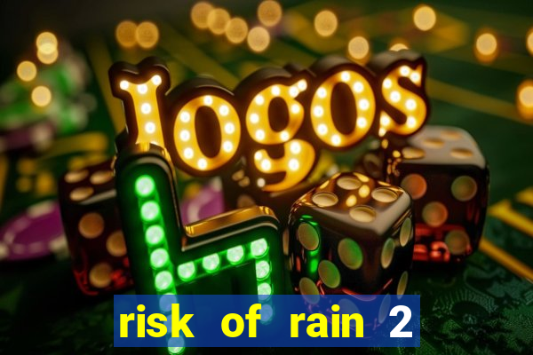 risk of rain 2 tier list