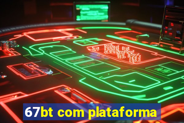 67bt com plataforma