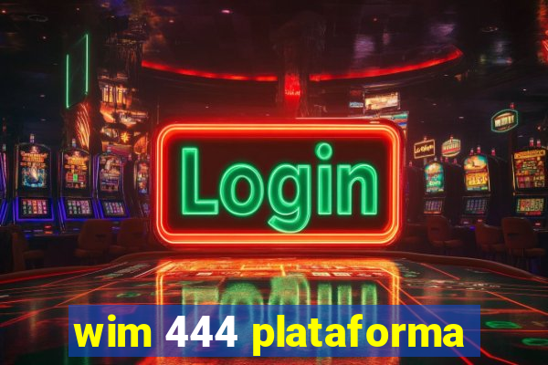 wim 444 plataforma