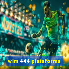 wim 444 plataforma