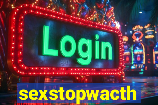 sexstopwacth