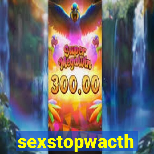 sexstopwacth