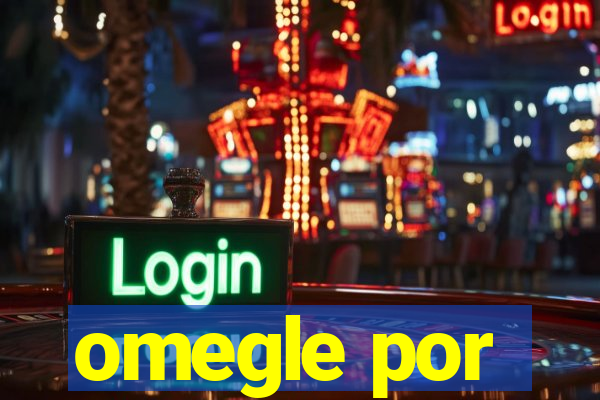 omegle por