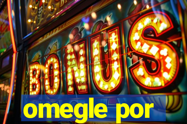 omegle por