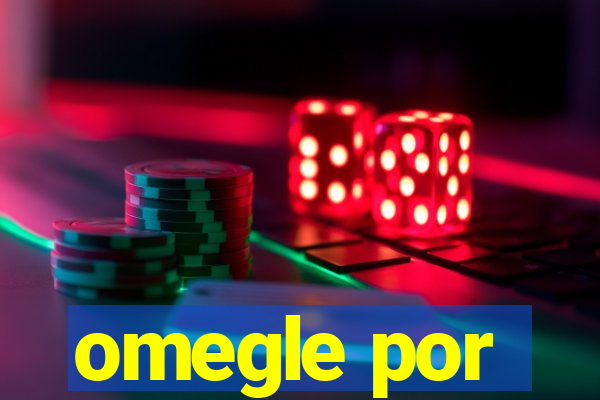 omegle por
