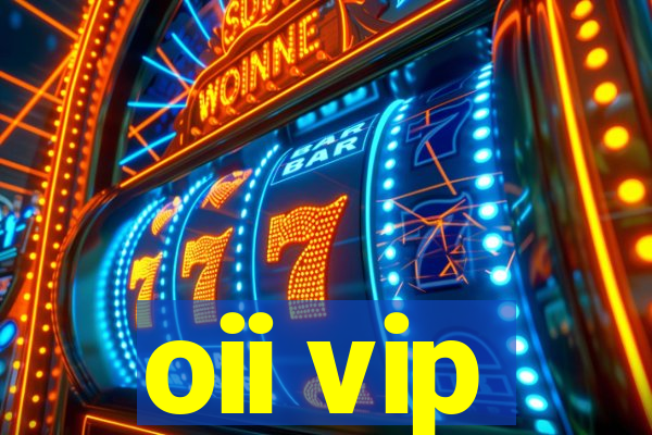 oii vip