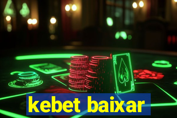 kebet baixar