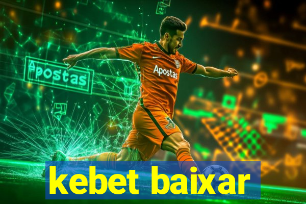 kebet baixar