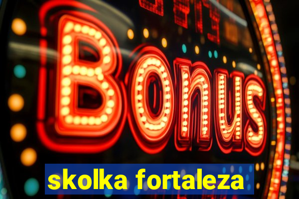 skolka fortaleza