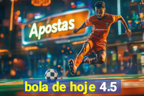 bola de hoje 4.5