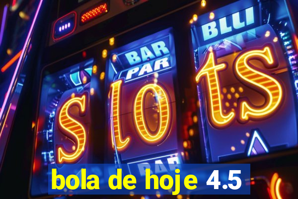 bola de hoje 4.5