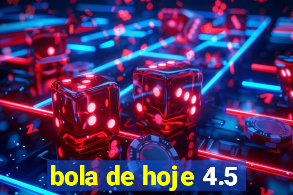 bola de hoje 4.5