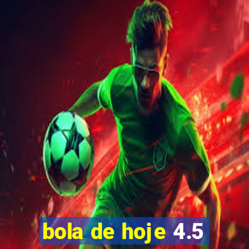 bola de hoje 4.5