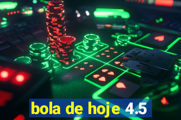 bola de hoje 4.5