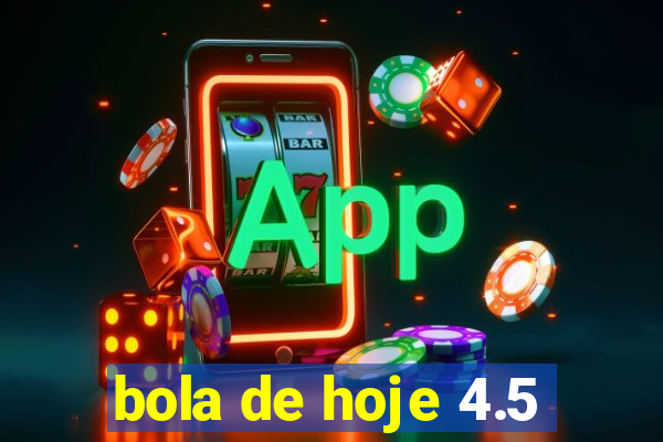 bola de hoje 4.5